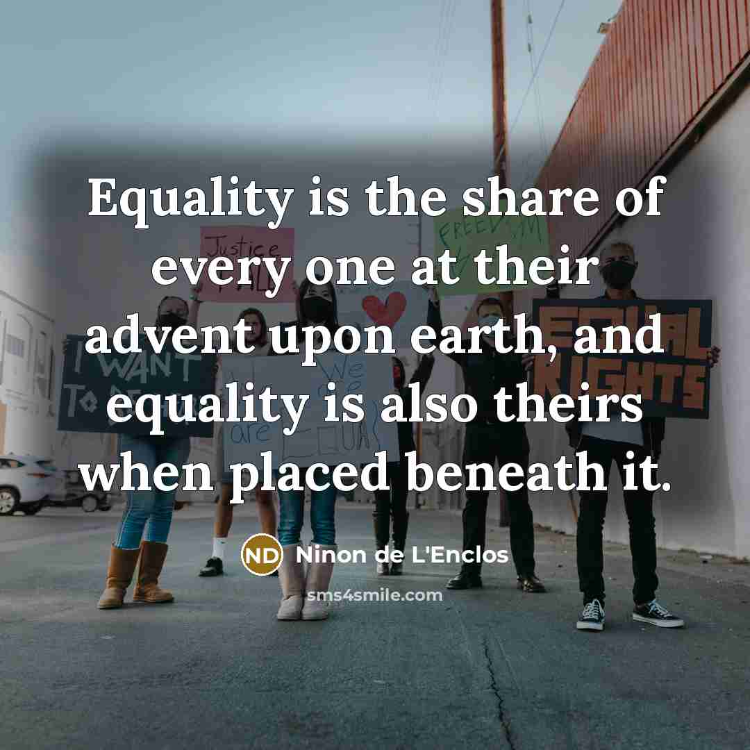 “Equality is the share of every one at their advent…” quote by Ninon de L'Enclos