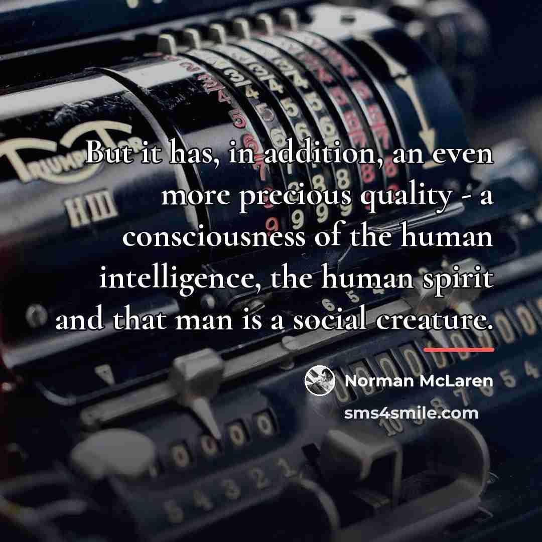 “But it has, in addition, an even more precious quality…” quote by Norman McLaren