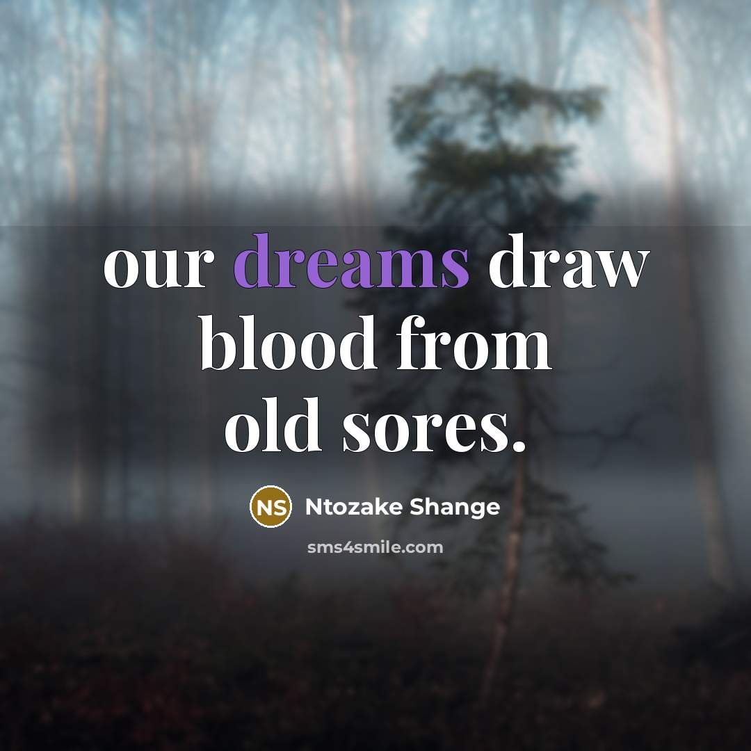 “our dreams draw blood from old sores.…” quote by Ntozake Shange