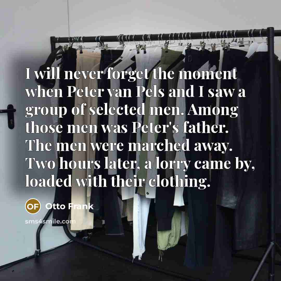 “I will never forget the moment when Peter van Pels…” quote by Otto Frank