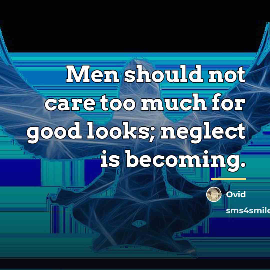 “Men should not care too much for good looks; neglect…” quote by Ovid