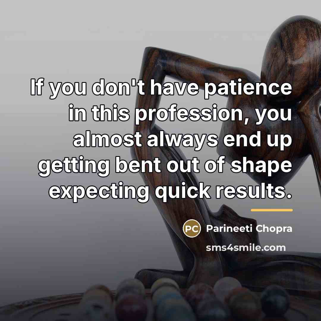 “If you don't have patience in this profession, you almost…” quote by Parineeti Chopra