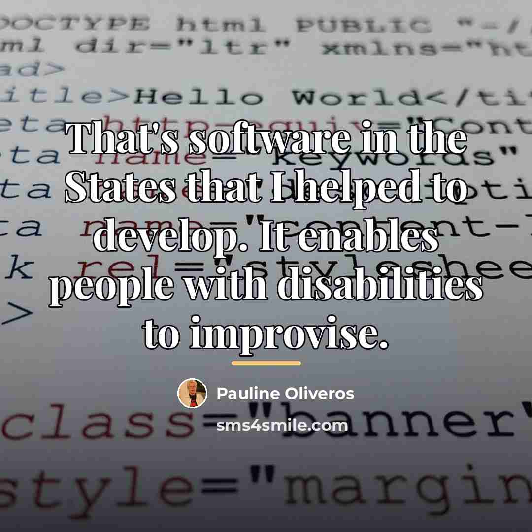 “That's software in the States that I helped to develop.…” quote by Pauline Oliveros