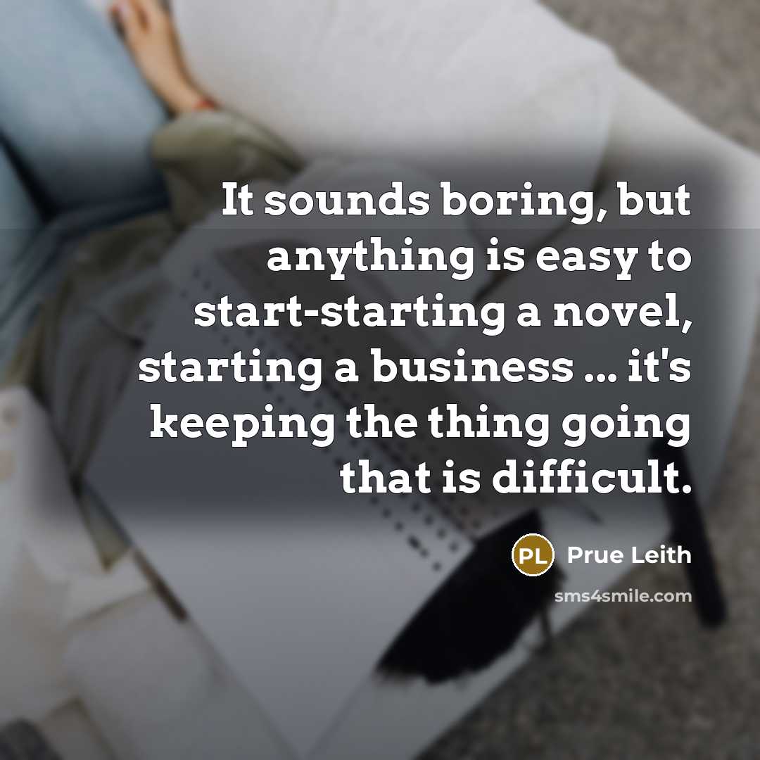 “It sounds boring, but anything is easy to start-starting a…” quote by Prue Leith