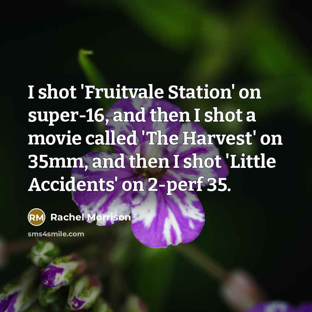 “I shot 'Fruitvale Station' on super-16, and then I shot…” quote by Rachel Morrison