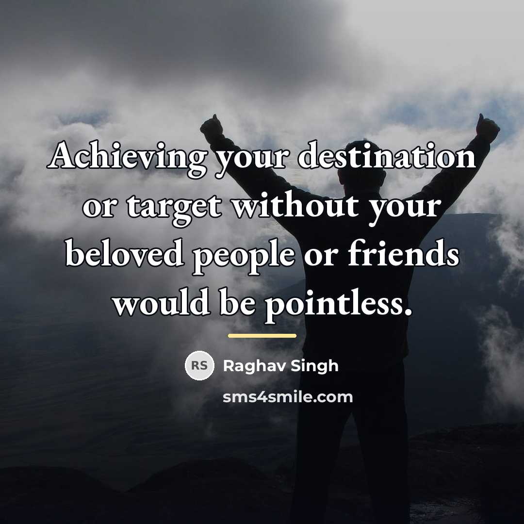 “Achieving your destination or target without your beloved people or…” quote by Raghav Singh