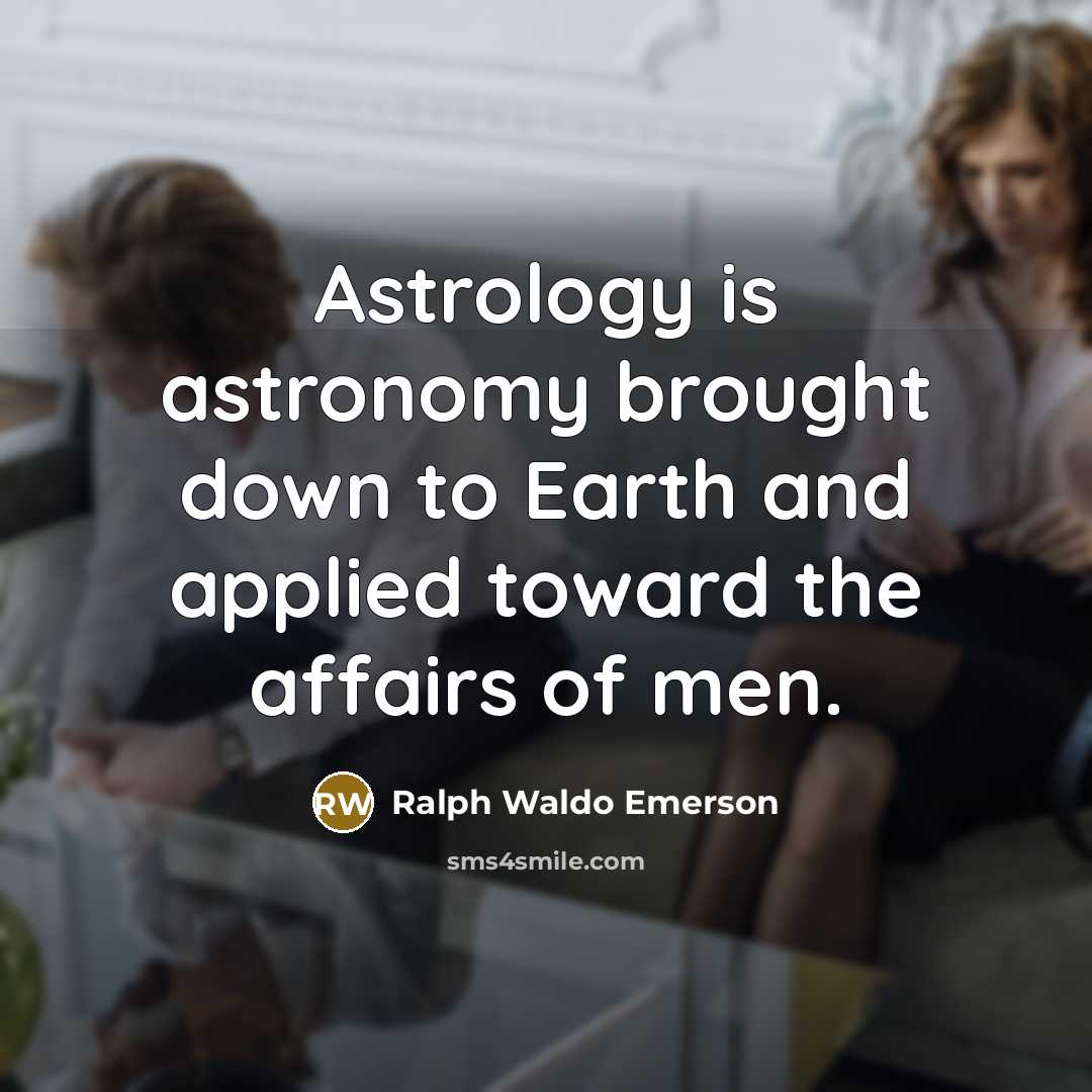 “Astrology is astronomy brought down to Earth and applied toward…” quote by Ralph Waldo Emerson