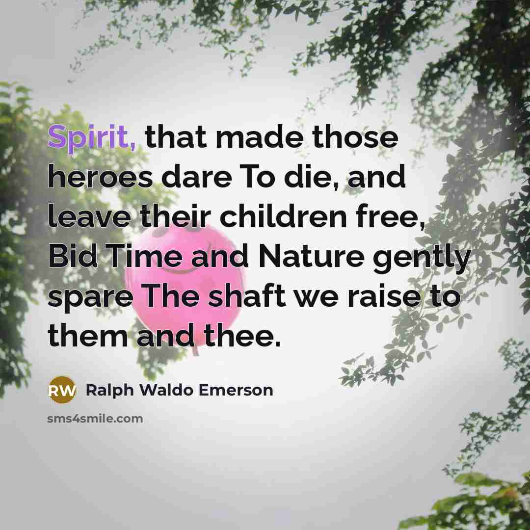 “Spirit, that made those heroes dare To die, and leave…” quote by Ralph Waldo Emerson