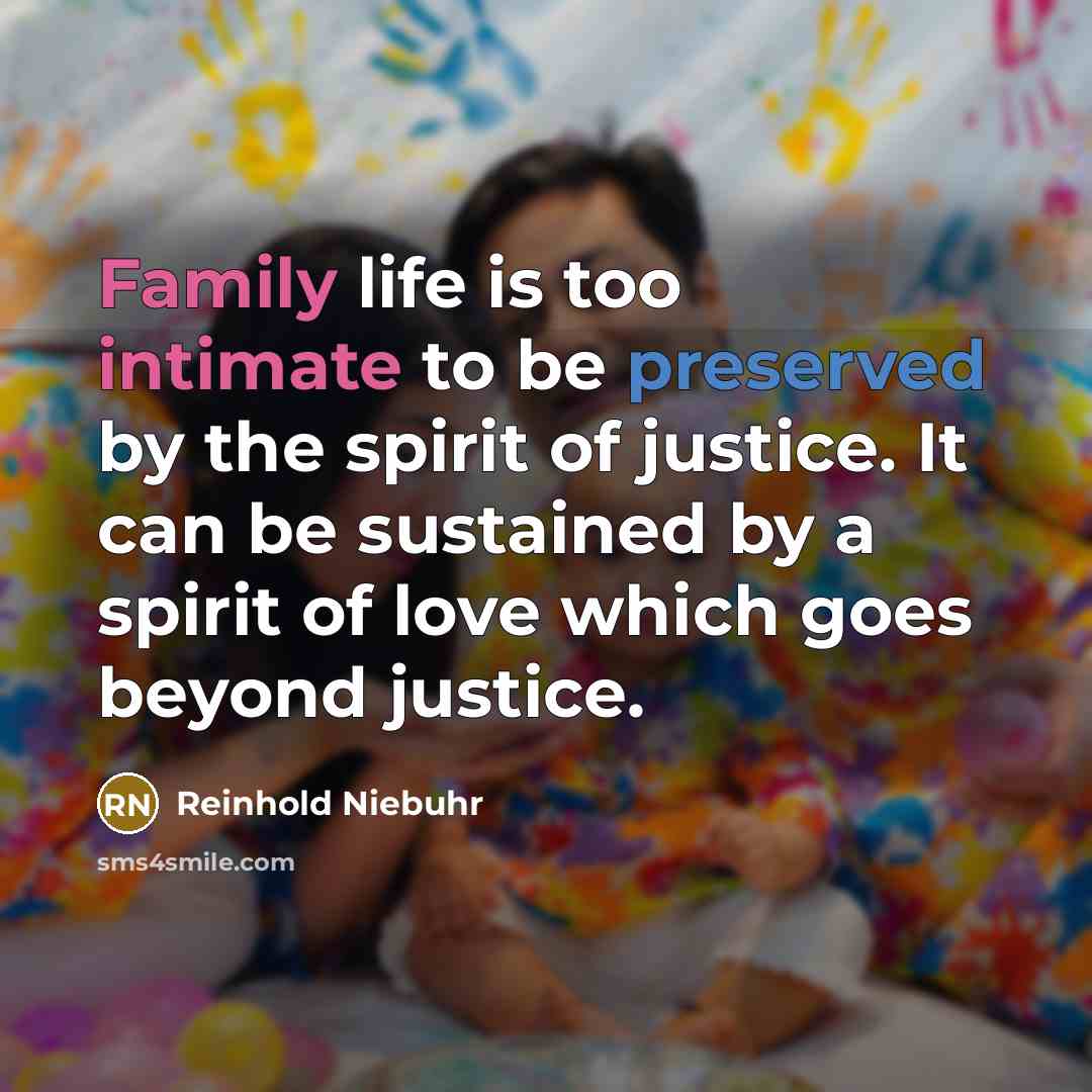 “Family life is too intimate to be preserved by the…” quote by Reinhold Niebuhr