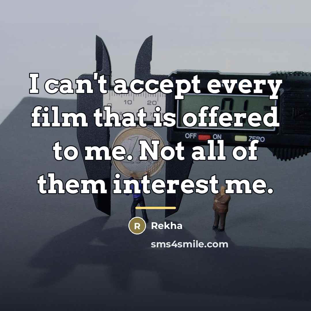 “I can't accept every film that is offered to me.…” quote by Rekha