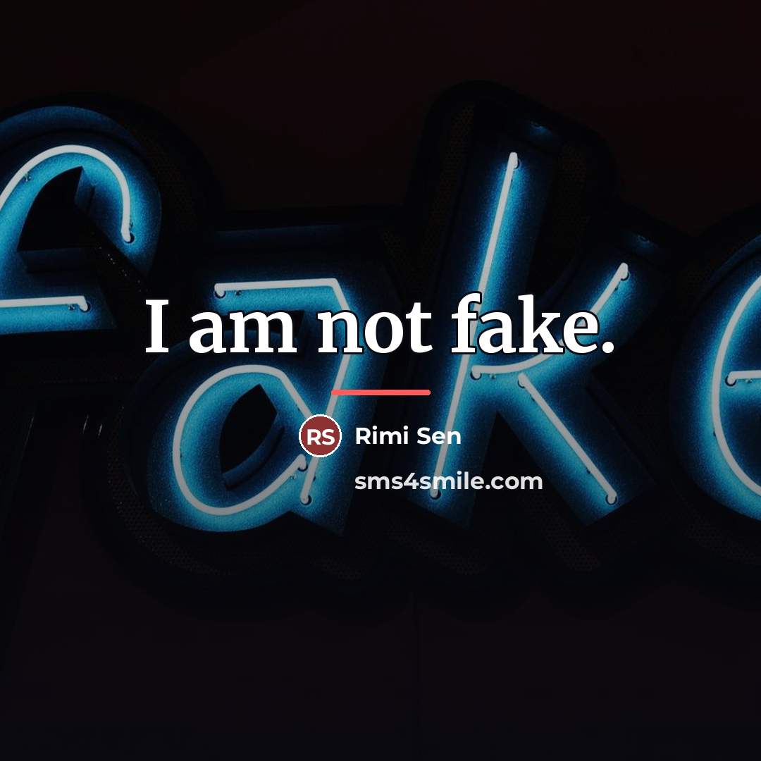 “I am not fake.…” quote by Rimi Sen