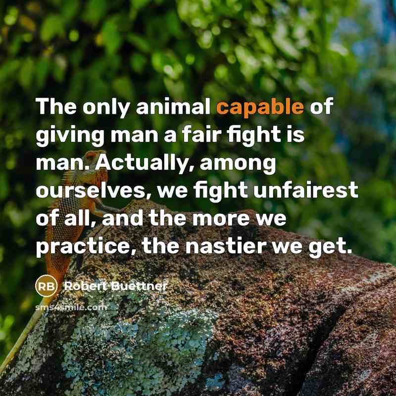 “The only animal capable of giving man a fair fight…” quote by Robert Buettner