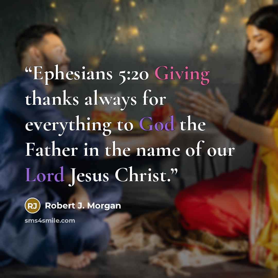 “Ephesians 5:20 Giving thanks always for everything to God the Father in the name of our Lord Jesus Christ.” quote by Robert J. Morgan