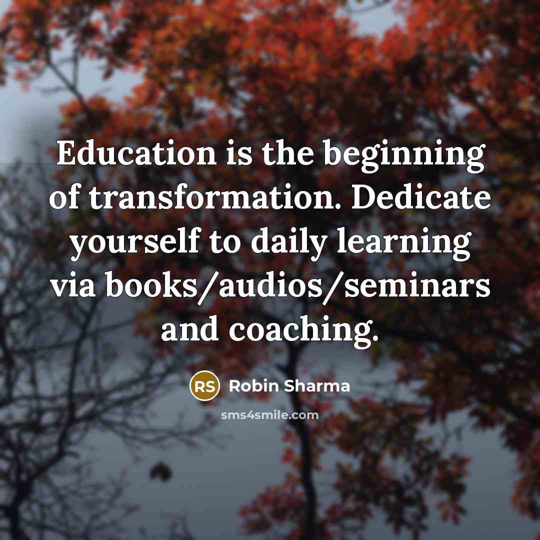“Education is the beginning of transformation. Dedicate yourself to daily…” quote by Robin Sharma