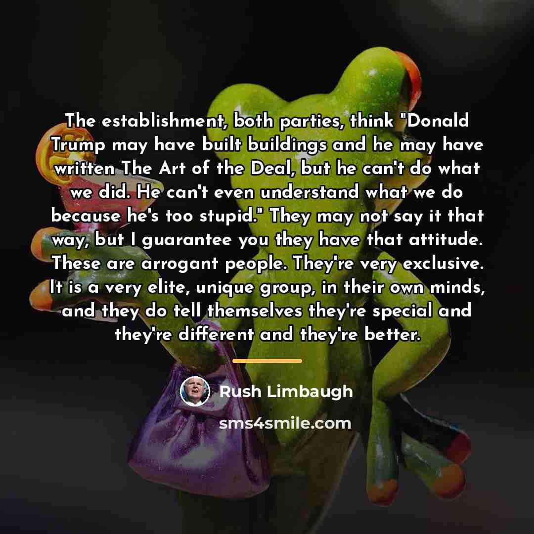 “The establishment, both parties, think "Donald Trump may have built…” quote by Rush Limbaugh