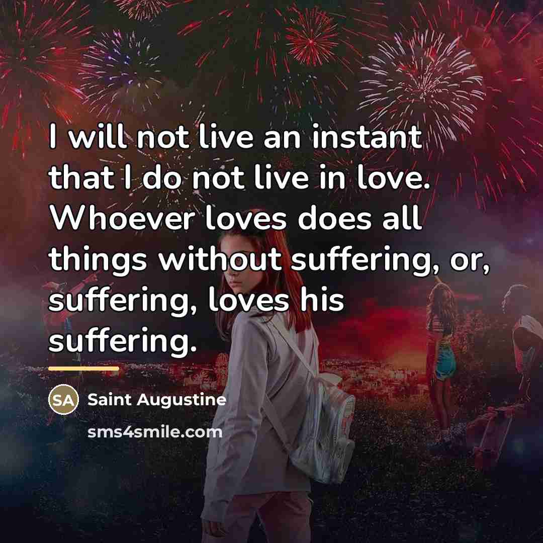 “I will not live an instant that I do not…” quote by Saint Augustine