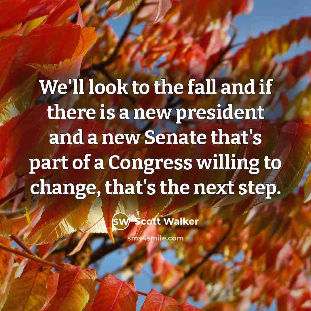 “We'll look to the fall and if there is a…” quote by Scott Walker