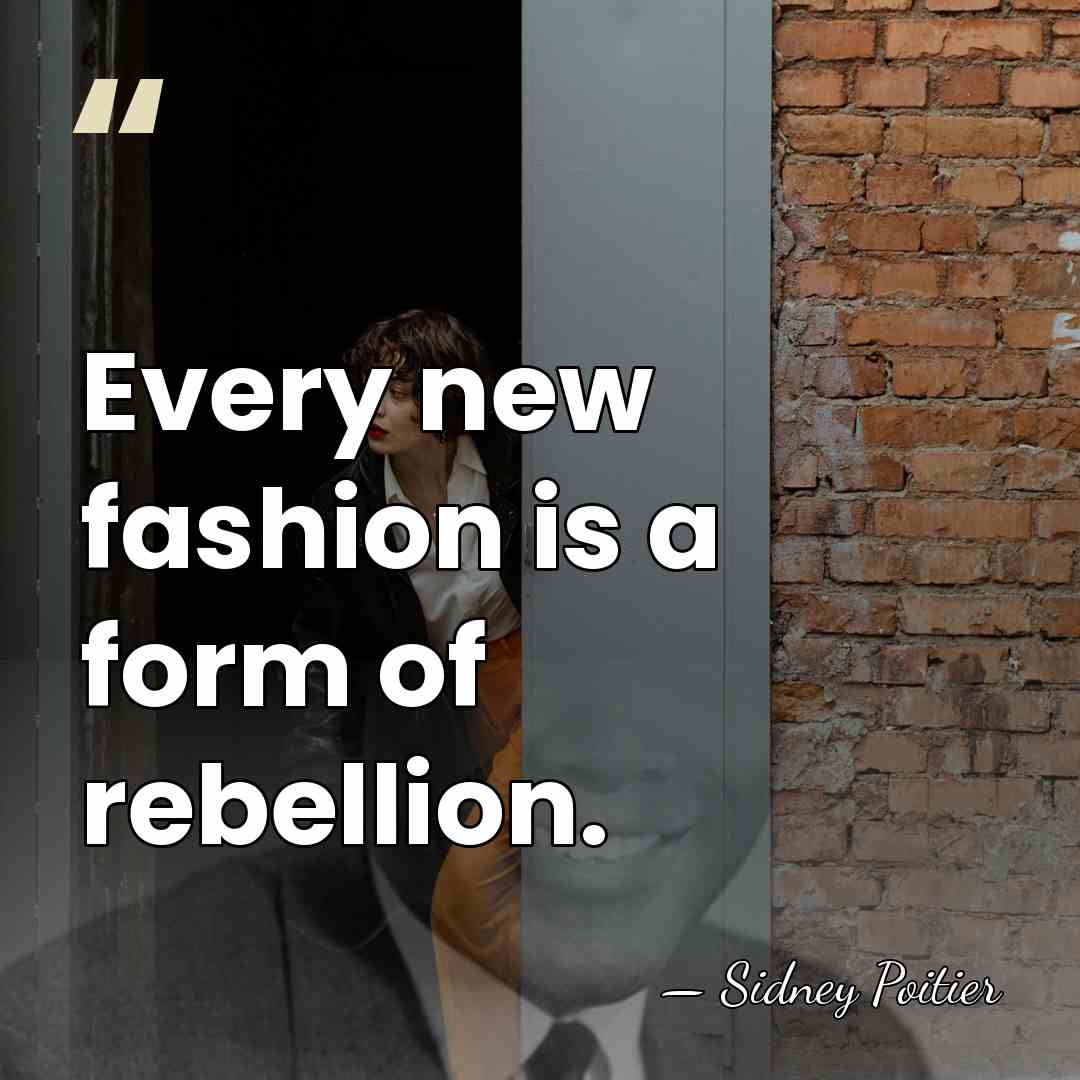 Every new fashion is a form of rebellion. - Sidney Poitier