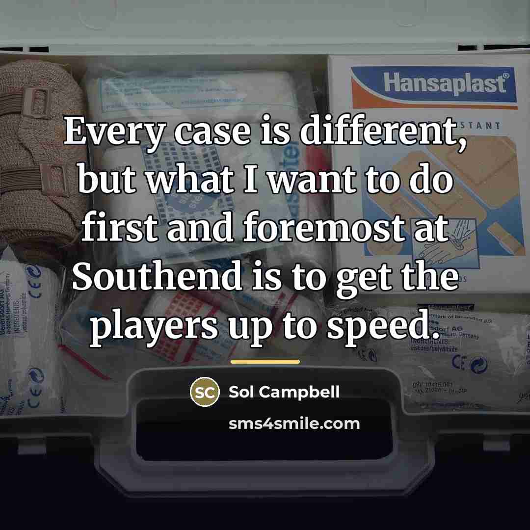 “Every case is different, but what I want to do…” quote by Sol Campbell