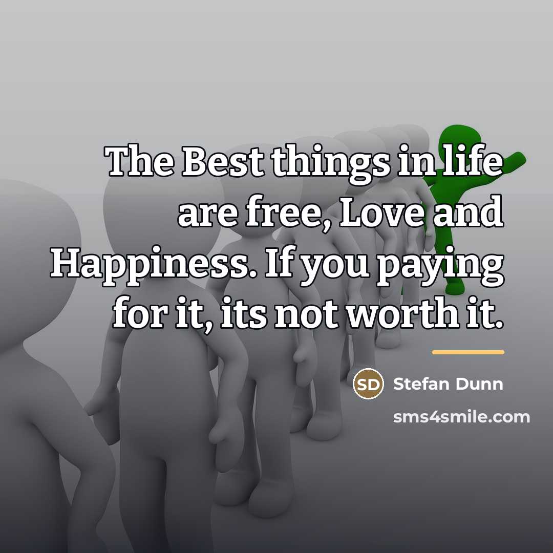“The Best things in life are free, Love and Happiness.…” quote by Stefan Dunn