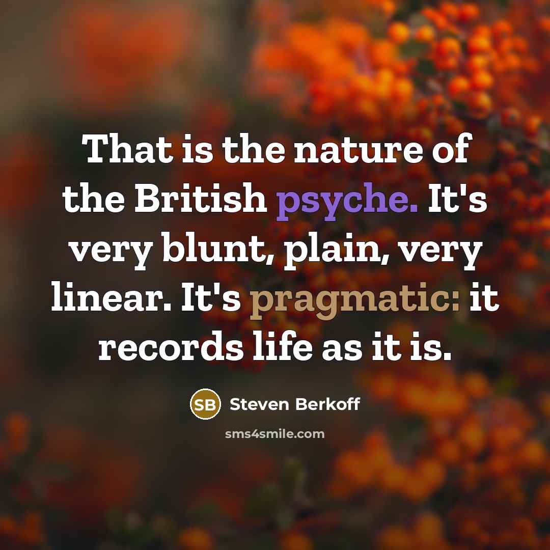 “That is the nature of the British psyche. It's very…” quote by Steven Berkoff