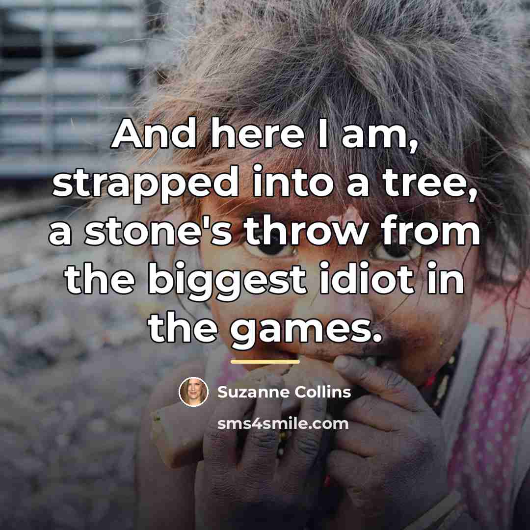 “And here I am, strapped into a tree, a stone's…” quote by Suzanne Collins