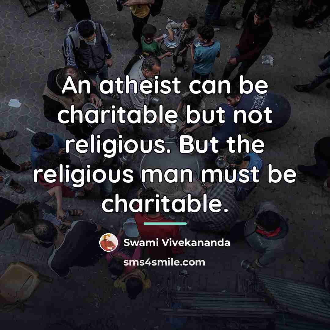 “An atheist can be charitable but not religious. But the…” quote by Swami Vivekananda