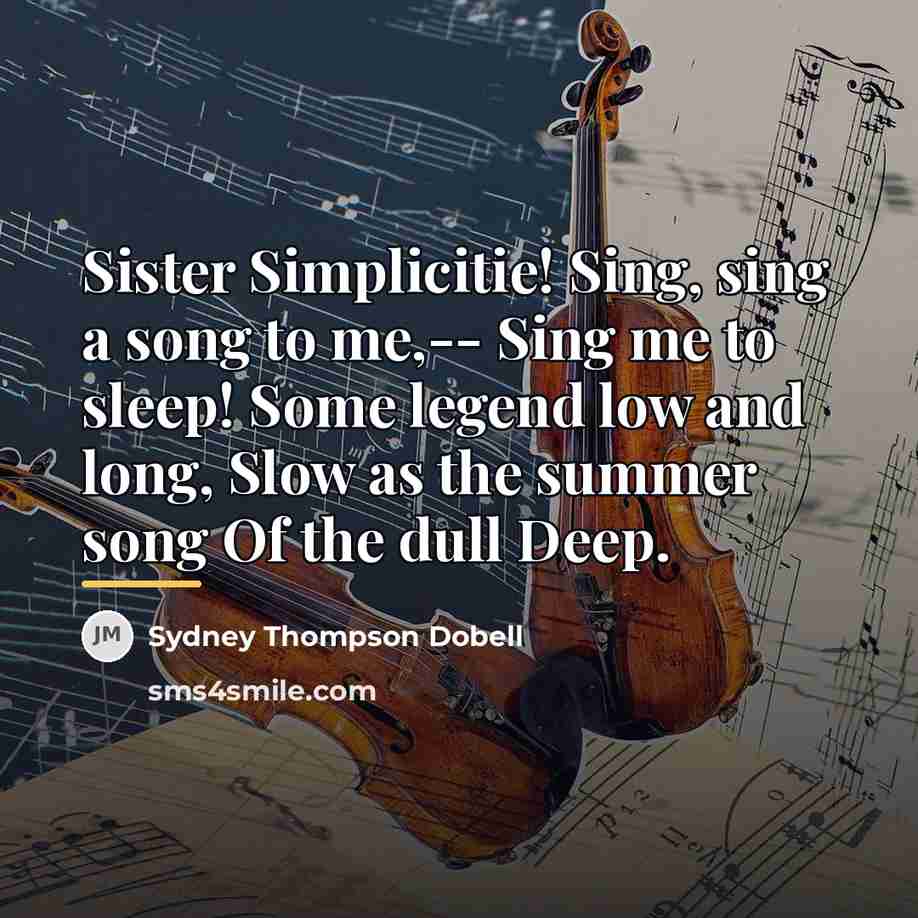 “Sister Simplicitie! Sing, sing a song to me,-- Sing me…” quote by Sydney Thompson Dobell