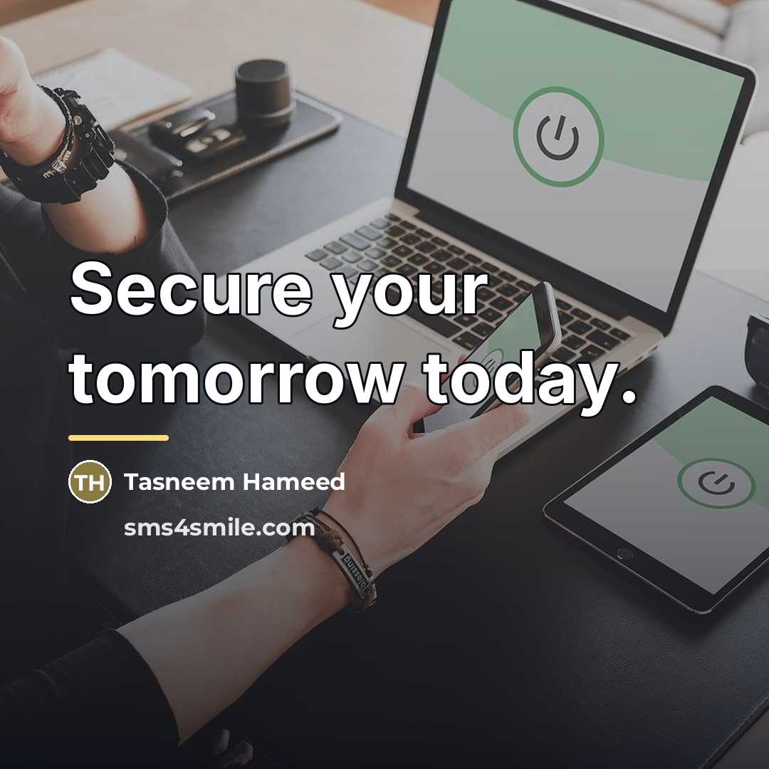 “Secure your tomorrow today.…” quote by Tasneem Hameed