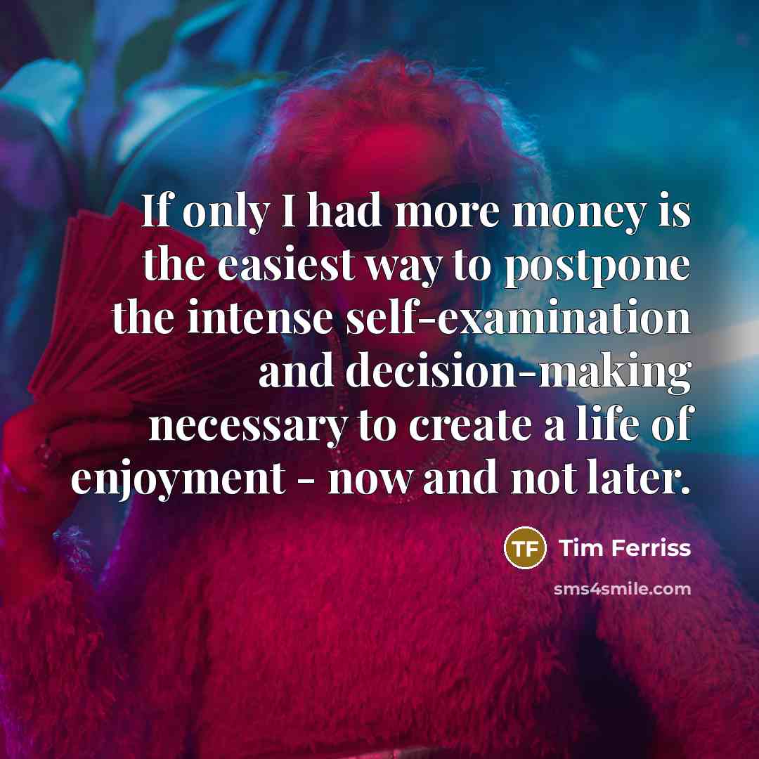 “If only I had more money is the easiest way…” quote by Tim Ferriss