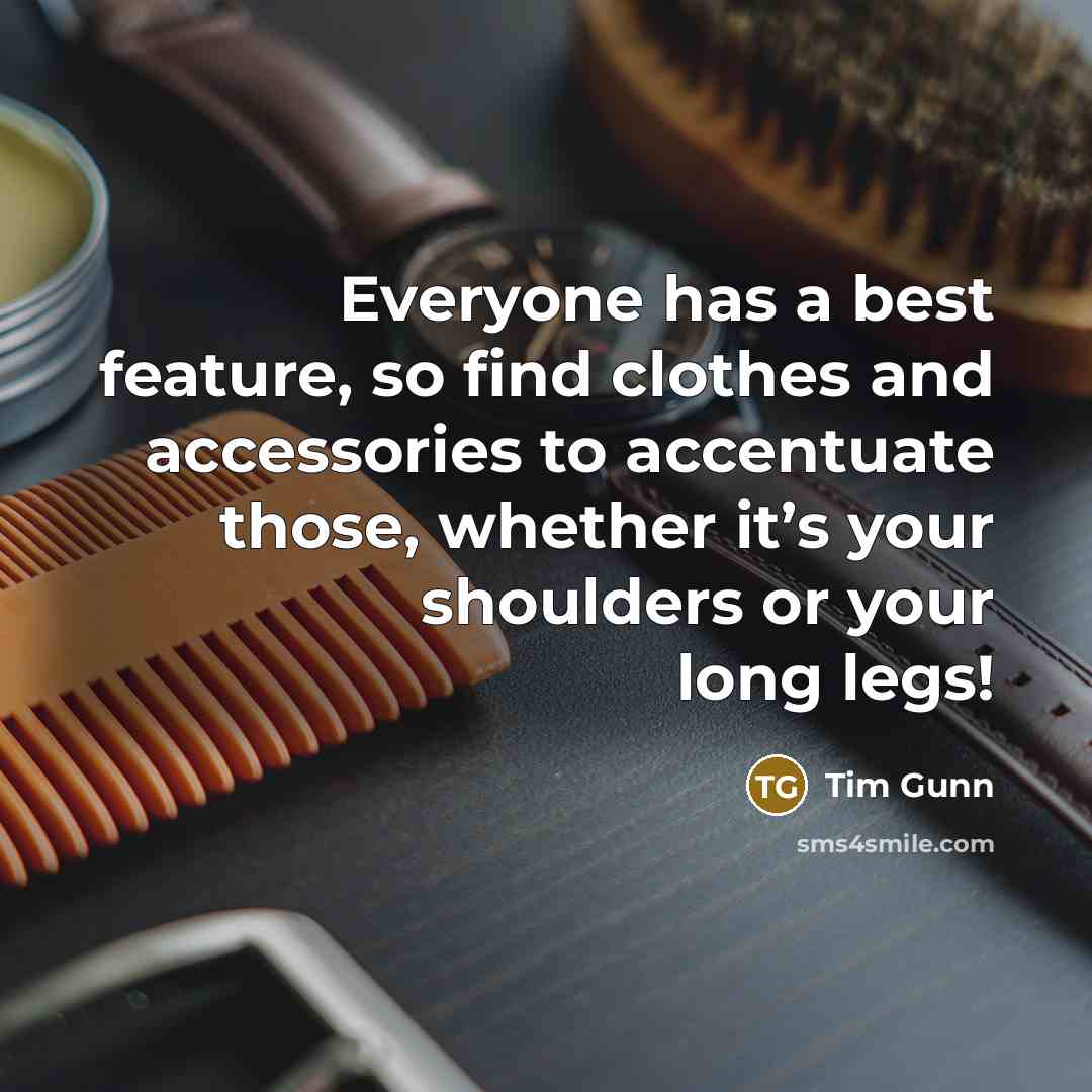 “Everyone has a best feature, so find clothes and accessories…” quote by Tim Gunn