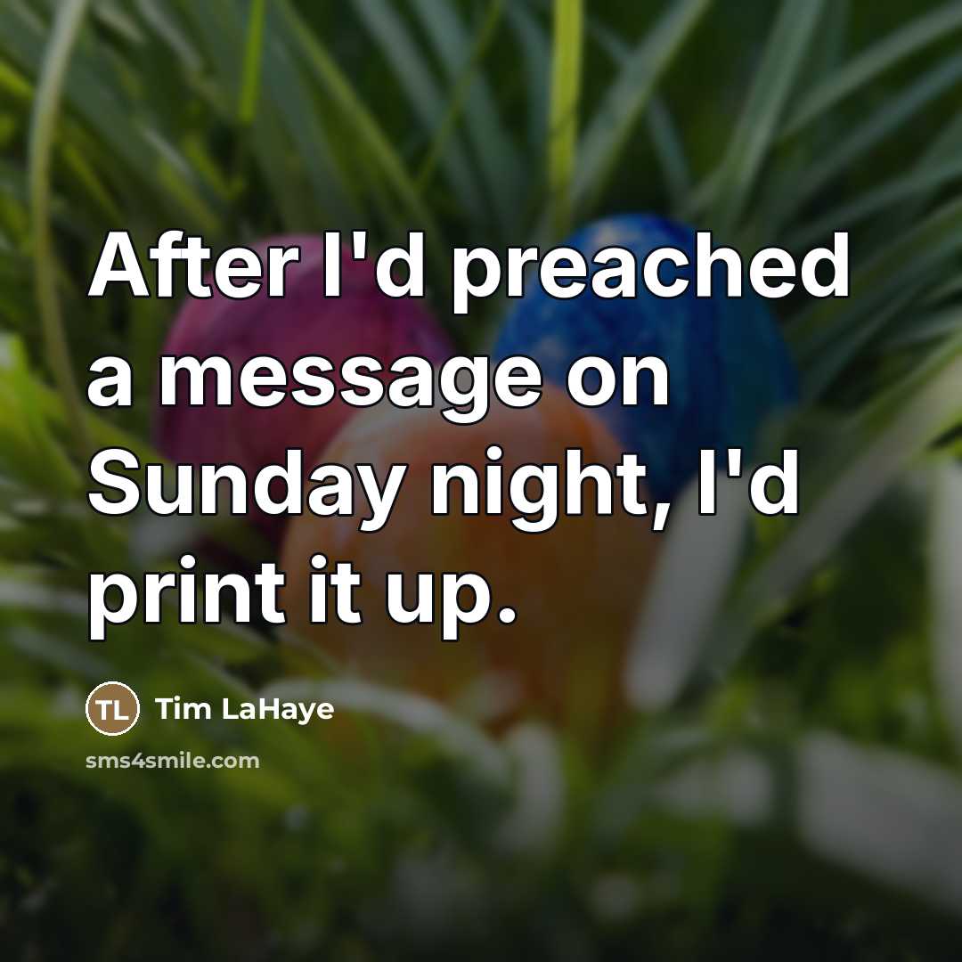 “After I'd preached a message on Sunday night, I'd print…” quote by Tim LaHaye