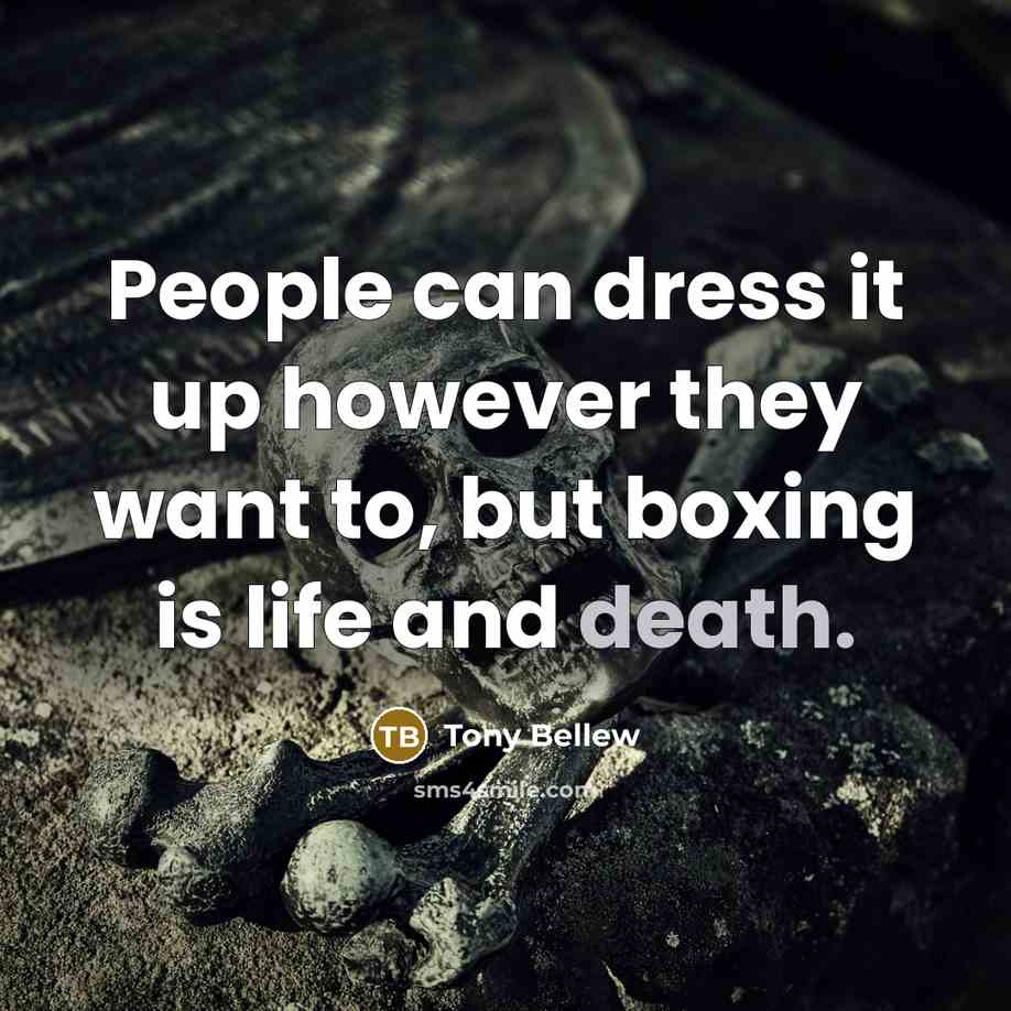 “People can dress it up however they want to, but boxing is life and death.” quote by Tony Bellew