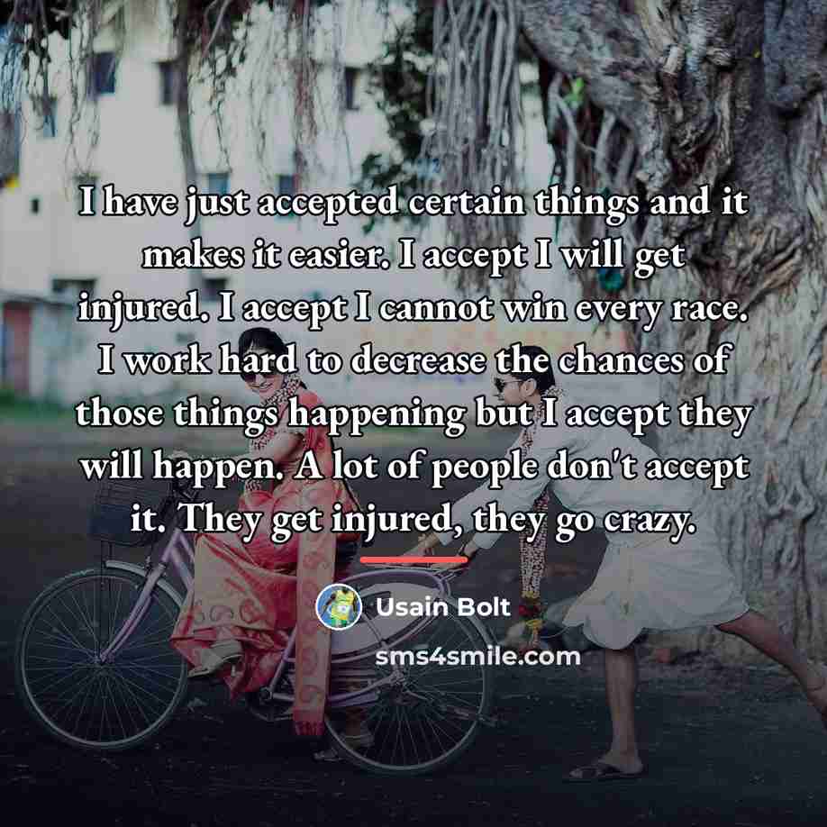 “I have just accepted certain things and it makes it…” quote by Usain Bolt