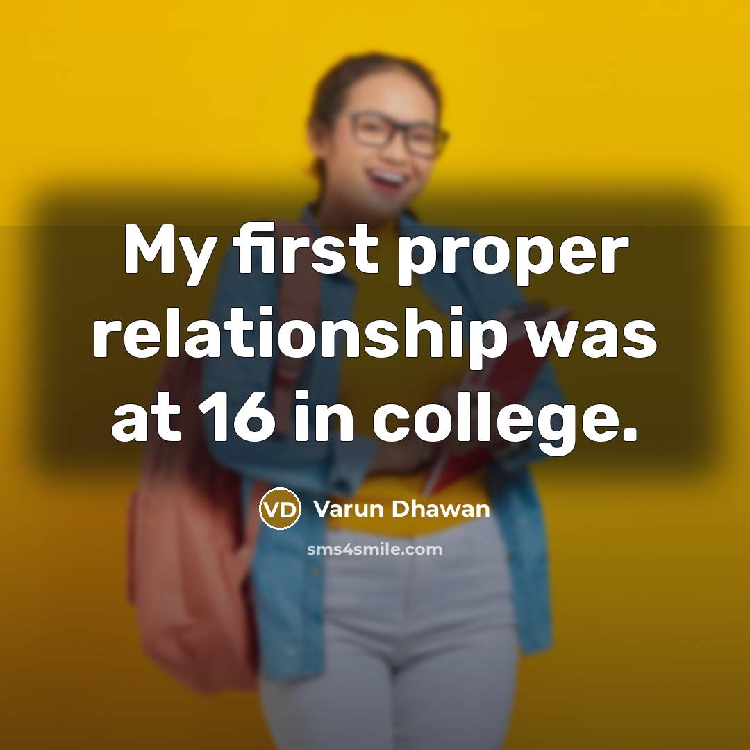 “My first proper relationship was at 16 in college.…” quote by Varun Dhawan