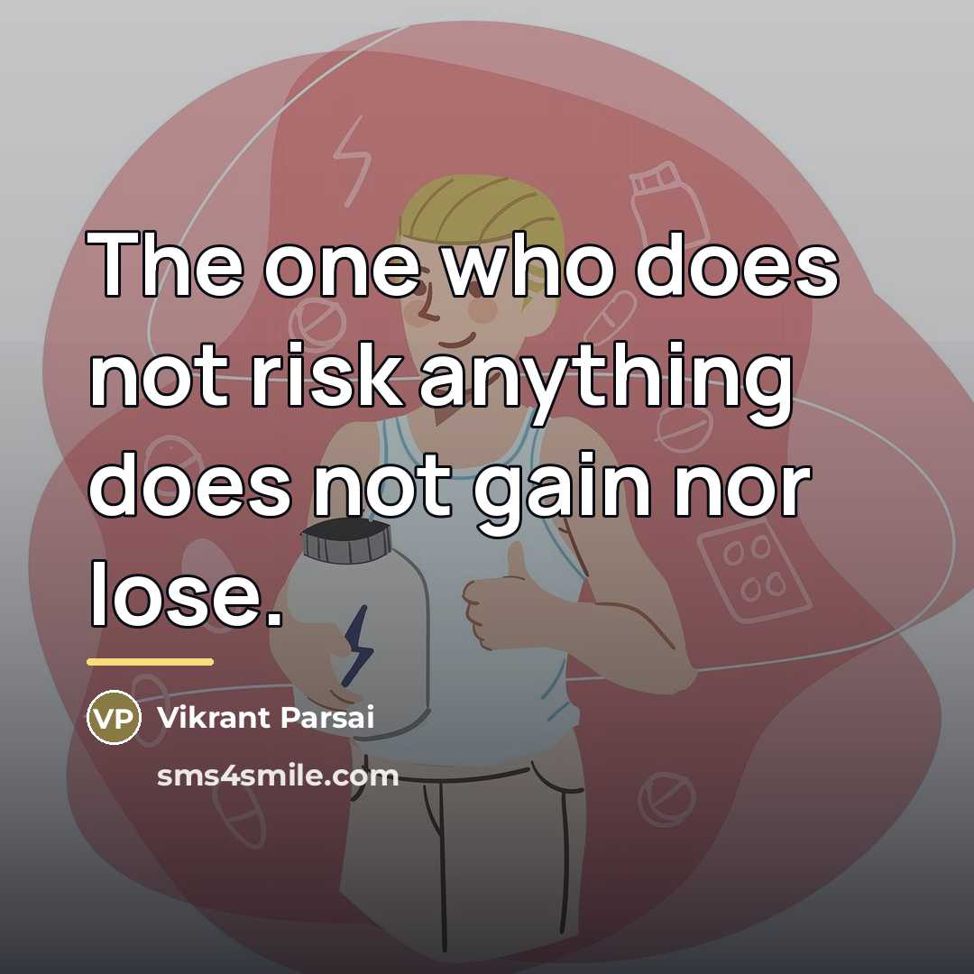 “The one who does not risk anything does not gain…” quote by Vikrant Parsai