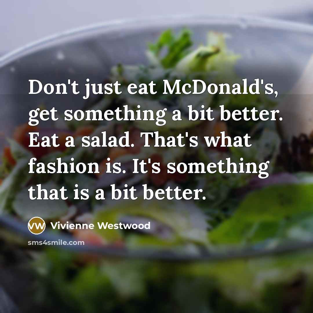 “Don't just eat McDonald's, get something a bit better. Eat…” quote by Vivienne Westwood