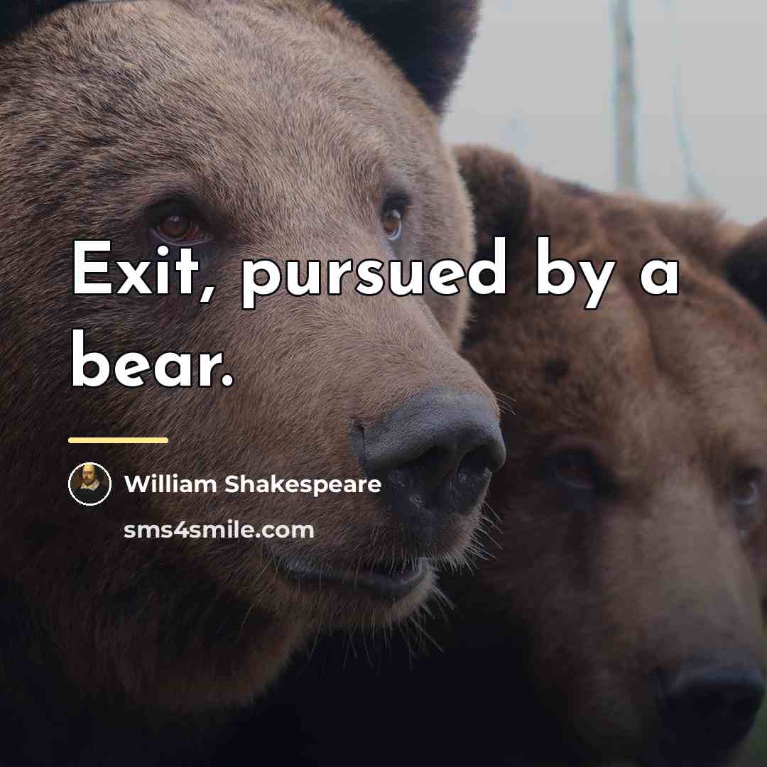 “Exit, pursued by a bear.…” quote by William Shakespeare