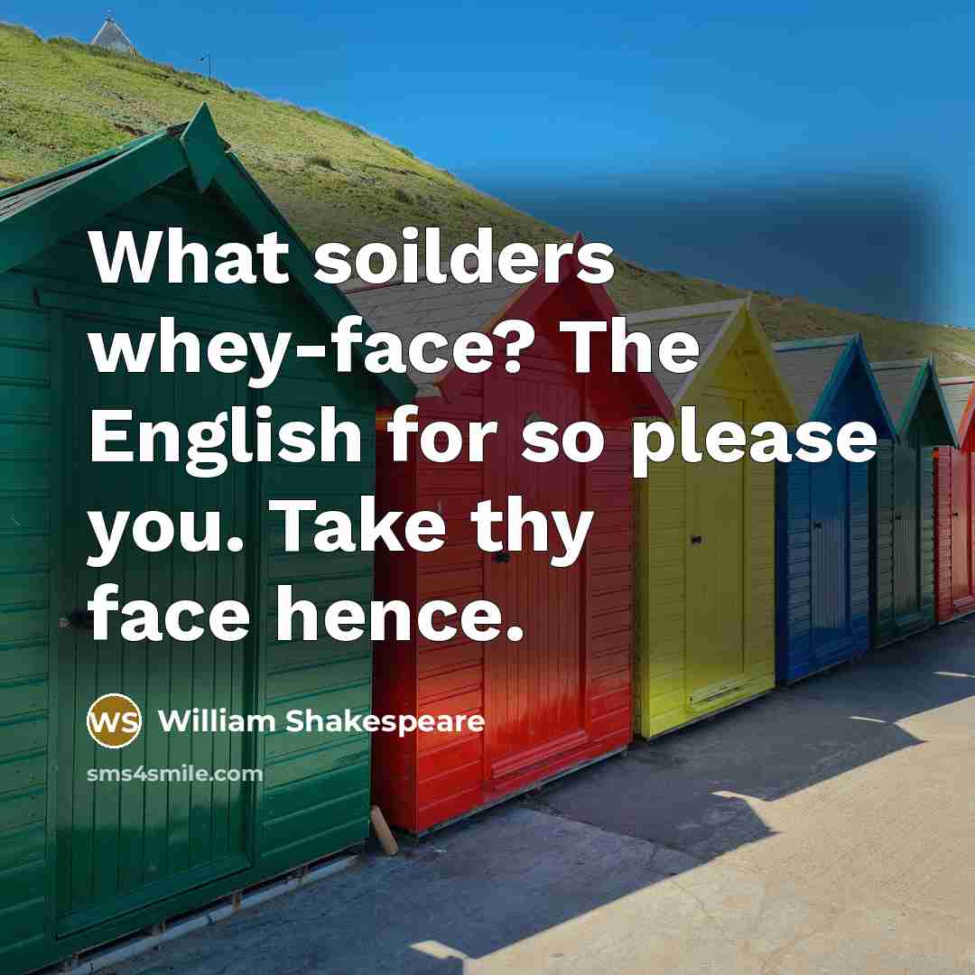 “What soilders whey-face? The English for so please you. Take…” quote by William Shakespeare
