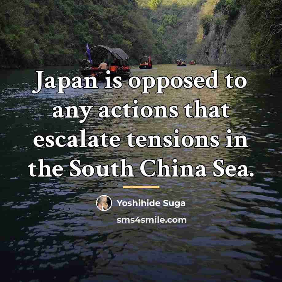 “Japan is opposed to any actions that escalate tensions in…” quote by Yoshihide Suga