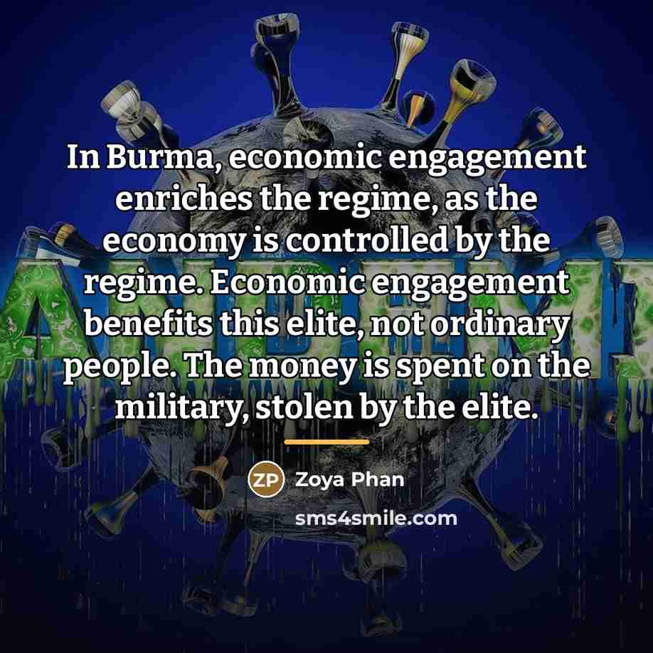 “In Burma, economic engagement enriches the regime, as the economy…” quote by Zoya Phan
