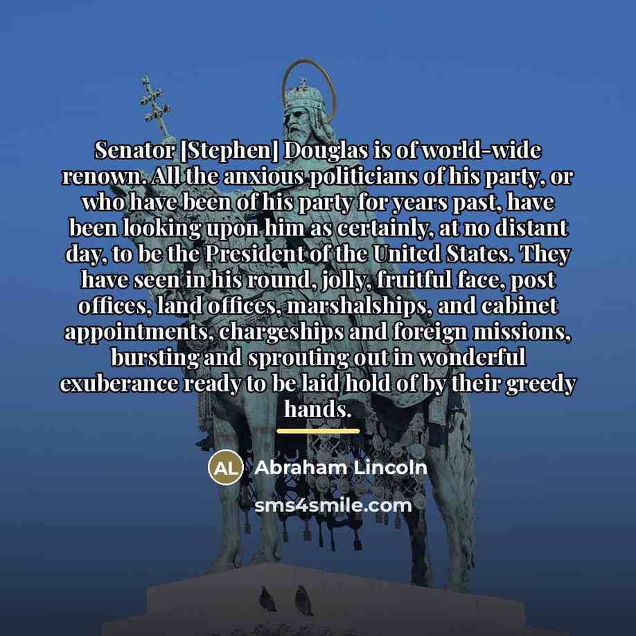 “Senator [Stephen] Douglas is of world-wide renown. All the anxious…” quote by Abraham Lincoln