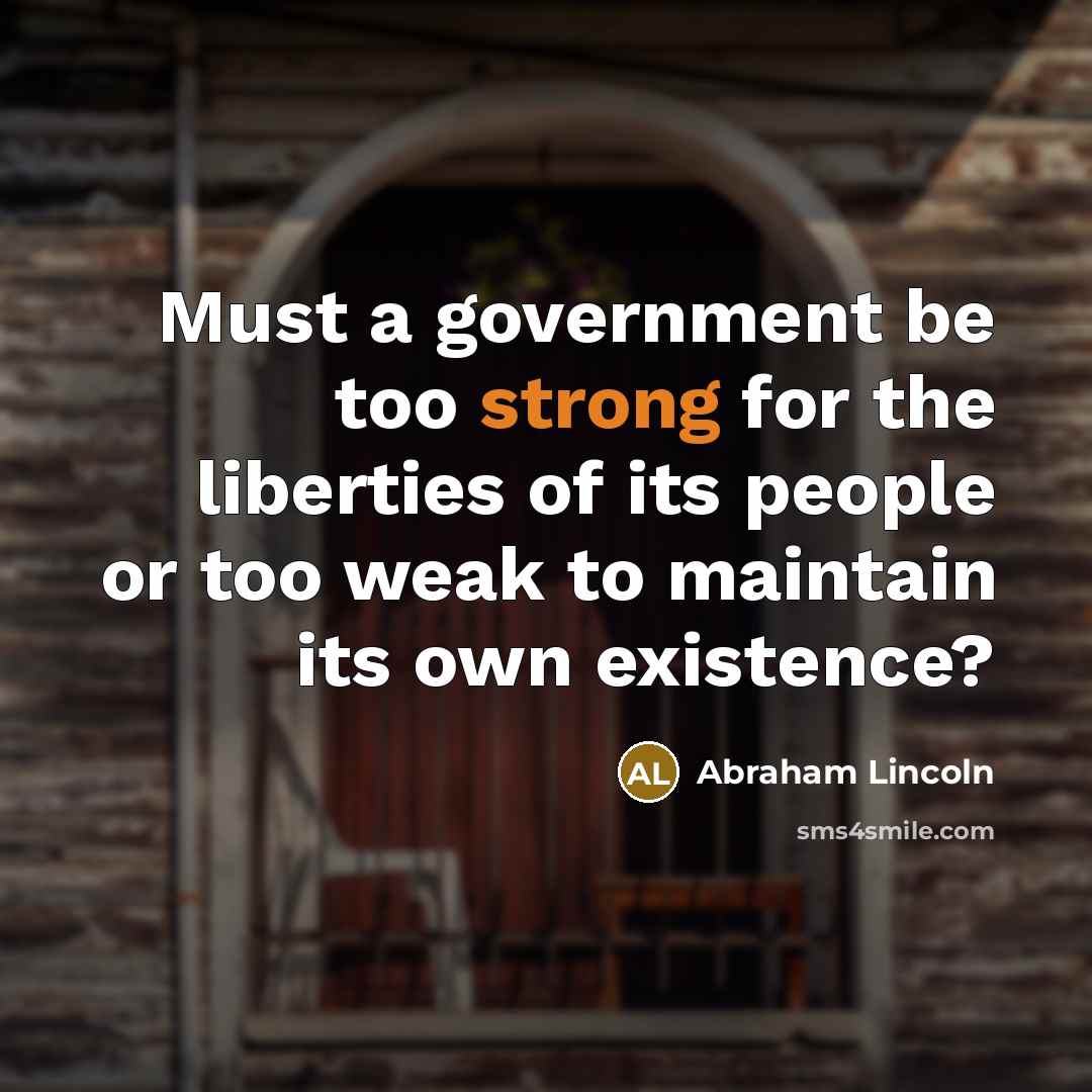 “Must a government be too strong for the liberties of…” quote by Abraham Lincoln