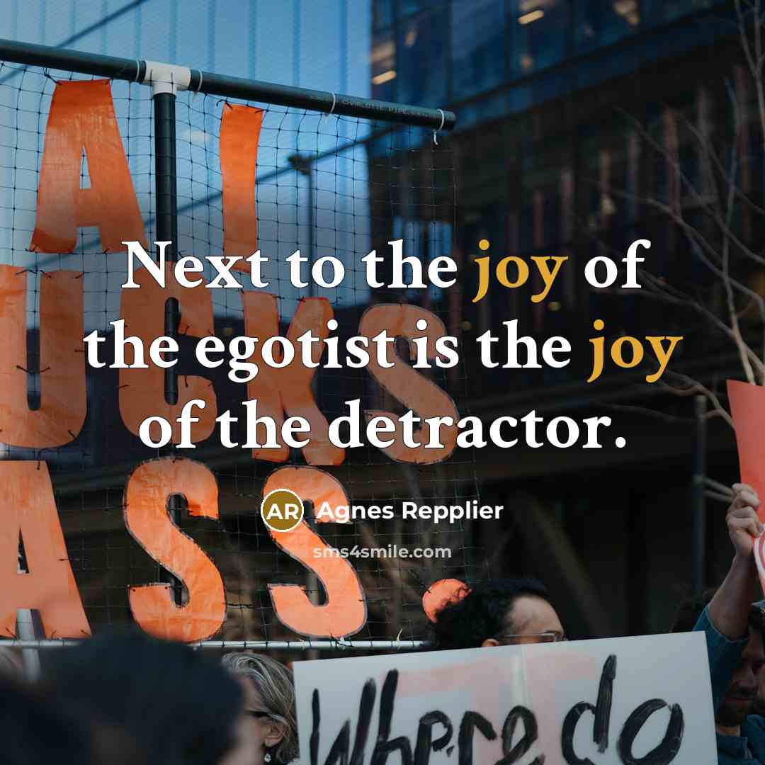 “Next to the joy of the egotist is the joy…” quote by Agnes Repplier