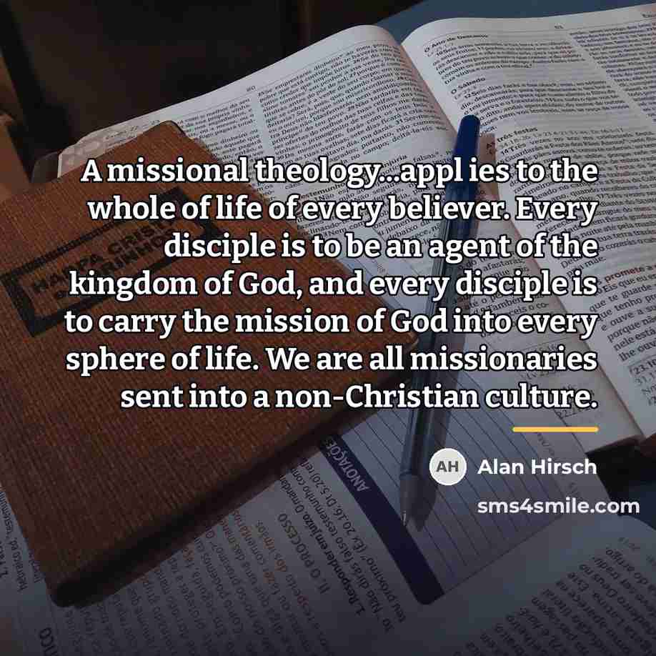 “A missional theology...appl ies to the whole of life of…” quote by Alan Hirsch