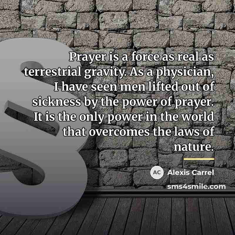 “Prayer is a force as real as terrestrial gravity. As…” quote by Alexis Carrel