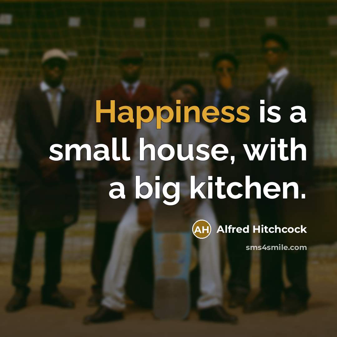 “Happiness is a small house, with a big kitchen.…” quote by Alfred Hitchcock
