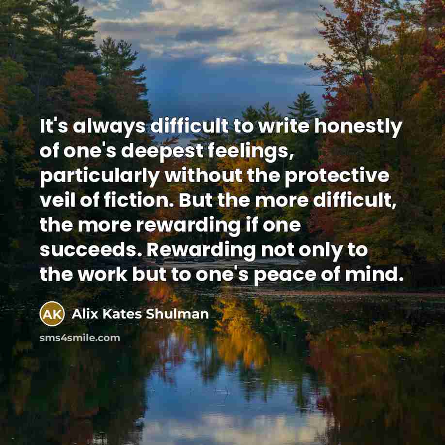 “It's always difficult to write honestly of one's deepest feelings,…” quote by Alix Kates Shulman