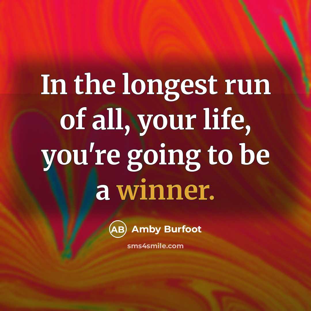 “In the longest run of all, your life, you're going…” quote by Amby Burfoot