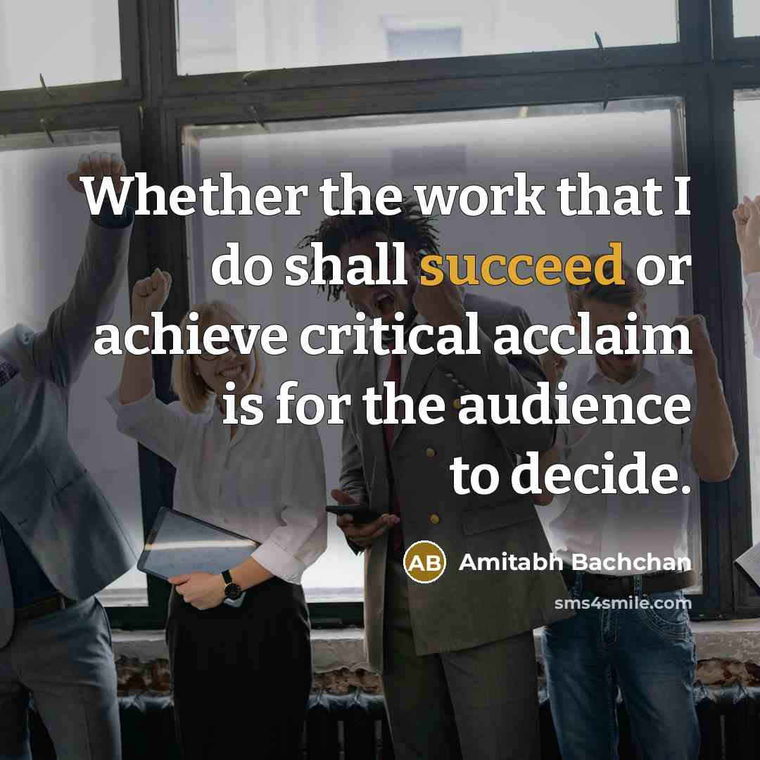 “Whether the work that I do shall succeed or achieve…” quote by Amitabh Bachchan